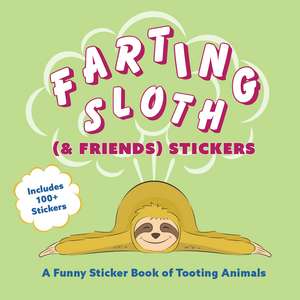 Farting Sloth (& Friends) Stickers: A Funny Sticker Book of Tooting Animals de Editors of Ulysses Press