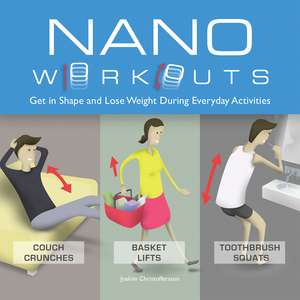 Nano Workouts: Get in Shape and Lose Weight During Everyday Activities de Joakim Christoffersson