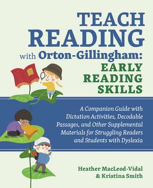 Teach Reading with Orton-Gillingham: Early Reading Skills: A Companion Guide with Dictation Activities, Decodable Passages, and Other Supplemental Materials for Struggling Readers and Students with Dyslexia de Kristina Smith