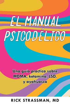 El Manual de Las Sustancias Psicodélicas de Rick Strassman