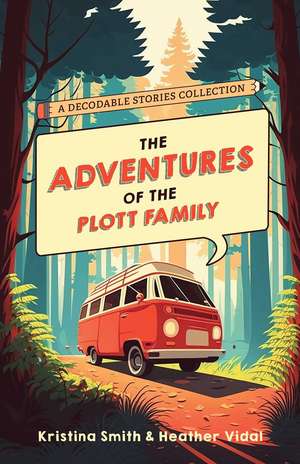 The Adventures of the Plott Family: A Decodable Stories Collection: 6 Chaptered Stories for Practicing Phonics Skills and Strengthening Reading Comprehension and Fluency (Reading Tools for Kids with Dyslexia) de Kristina Smith