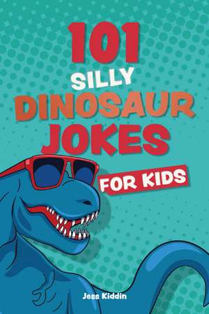 101 Silly Dinosaur Jokes for Kids de Editors of Ulysses P