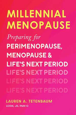 Millennial Menopause: Preparing for Perimenopause, Menopause, and Life's Next Period de Lauren A. Tetenbaum