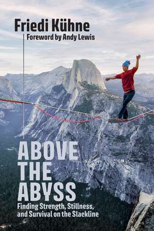 Above the Abyss: Finding Strength, Stillness, and Survival on the Slackline de Friedi Kuhne