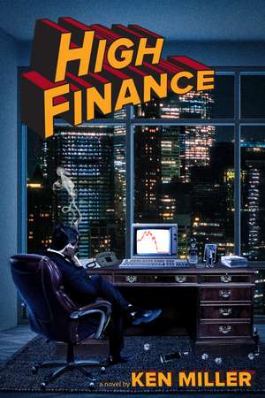 High Finance: A Novel de Ken Miller