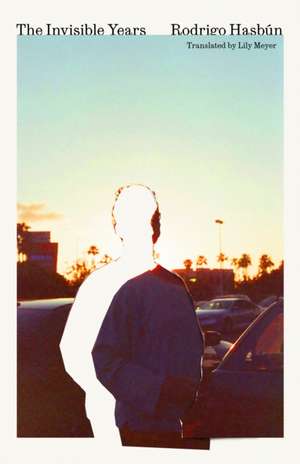 The Invisible Years de Rodrigo Hasbún