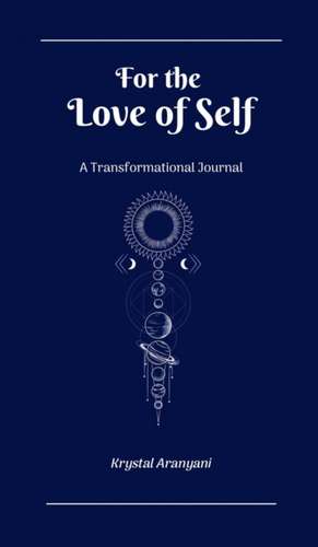 For the Love of Self: A Transformational Journal de Krystal Aranyani