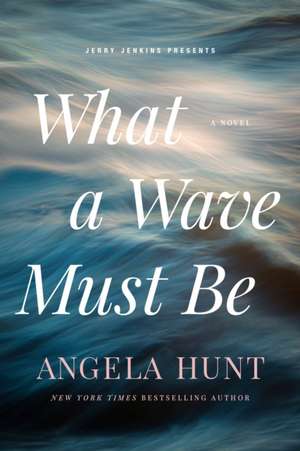 What a Wave Must Be de Angela Hunt