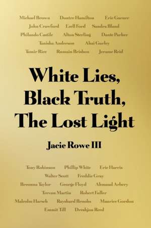 White Lies, Black Truth, The Lost Light de Jacie Rowe III