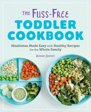 The Fuss-Free Toddler Cookbook de Barbara Lamperti