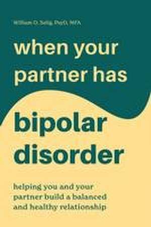 When Your Partner Has Bipolar Disorder de William O Selig