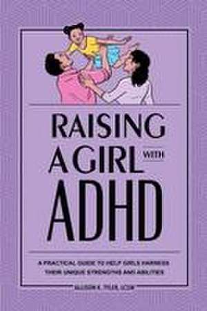 Raising a Girl with ADHD de Allison K Tyler