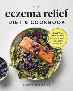 The Eczema Relief Diet & Cookbook de Christa Biegler