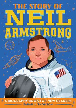 The Story of Neil Armstrong de Sarah L. Thomson