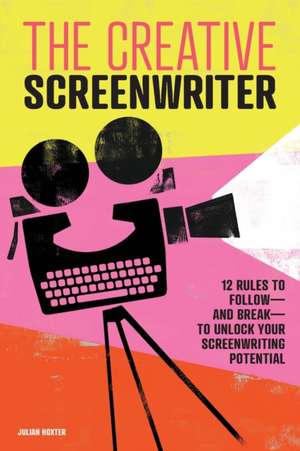 The Creative Screenwriter de Julian Hoxter