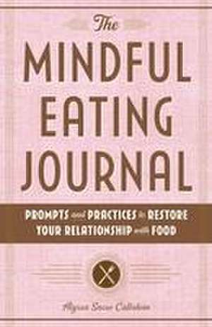 The Mindful Eating Journal de Alyssa Snow Callahan