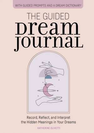 The Guided Dream Journal de Katherine Olivetti