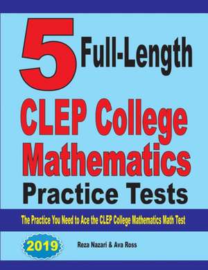 5 Full-Length CLEP College Mathematics Practice Tests de Reza Nazari