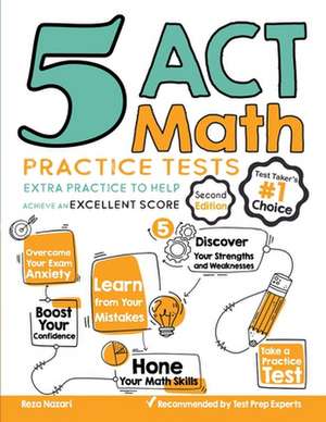 5 ACT Math Practice Tests: Extra Practice to Help Achieve an Excellent Score de Reza Nazari