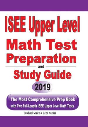 ISEE Upper Level Math Test Preparation and study guide de Michael Smith