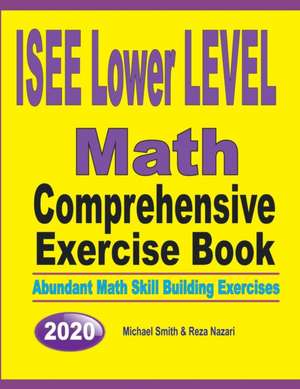 ISEE Lower Level Math Comprehensive Exercise Book de Michael Smith