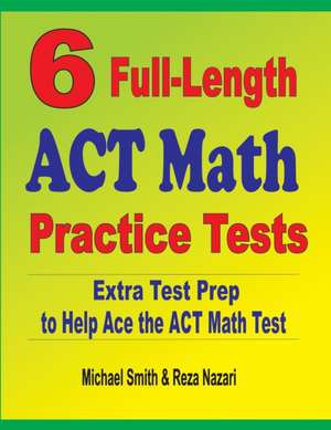 6 Full-Length ACT Math Practice Tests de Michael Smith