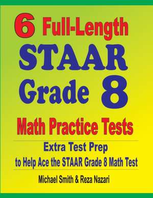 6 Full-Length STAAR Grade 8 Math Practice Tests de Michael Smith