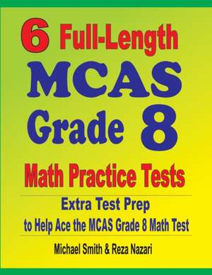 6 Full-Length MCAS Grade 8 Math Practice Tests de Michael Smith