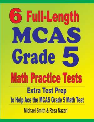 6 Full-Length MCAS Grade 5 Math Practice Tests de Michael Smith