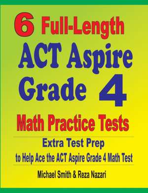 6 Full-Length ACT Aspire Grade 4 Math Practice Tests de Michael Smith