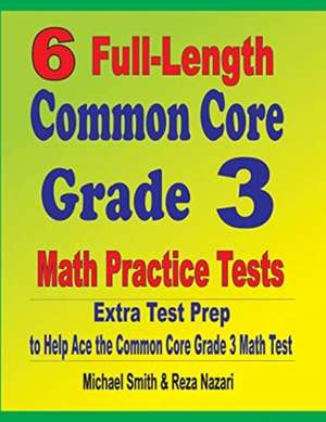 6 Full-Length Common Core Grade 3 Math Practice Tests de Michael Smith