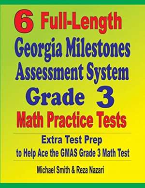 6 Full-Length Georgia Milestones Assessment System Grade 3 Math Practice Tests de Michael Smith