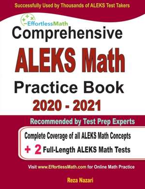 Comprehensive ALEKS Math Practice Book 2020 - 2021: Complete Coverage of all ALEKS Math Concepts + 2 Full-Length ALEKS Math Tests de Reza Nazari