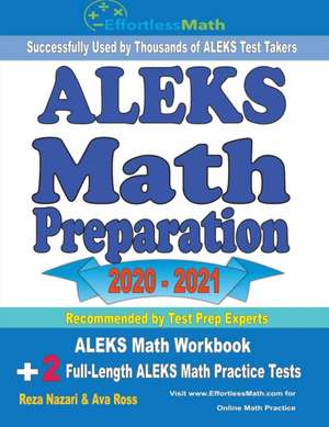 ALEKS Math Preparation 2020 - 2021: ALEKS Math Workbook + 2 Full-Length ALEKS Math Practice Tests de Reza Nazari