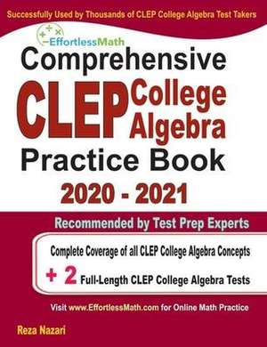 Comprehensive CLEP College Algebra Practice Book 2020 - 2021 de Reza Nazari