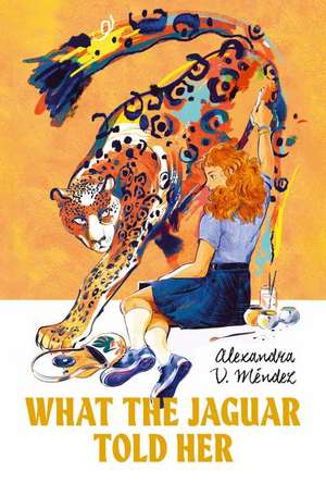 What the Jaguar Told Her de Alexandra V Méndez