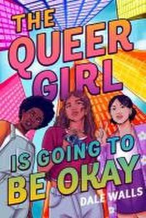 The Queer Girl Is Going to Be Okay de Dale Walls