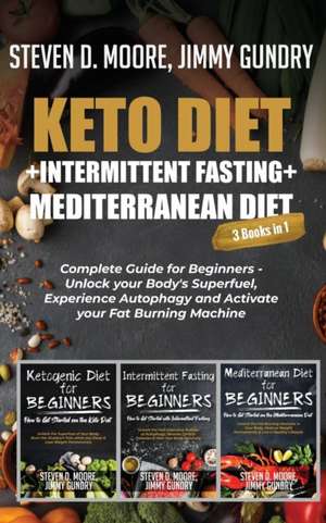 Keto Diet + Intermittent Fasting + Mediterranean Diet de Moore Steven D.