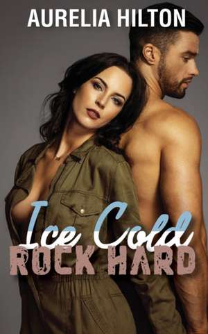 Ice Cold, Rock Hard de Aurelia Hilton