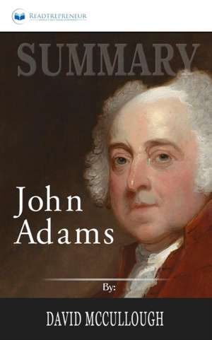 Summary of John Adams by David McCullough de Readtrepreneur Publishing