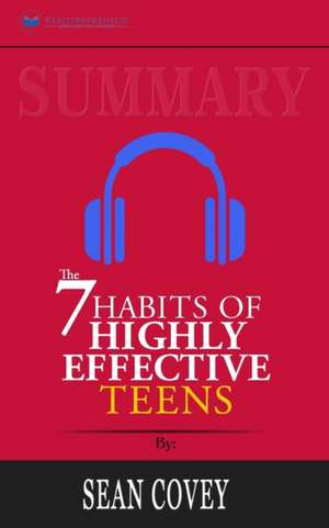 Summary of The 7 Habits of Highly Effective Teens by Sean Covey de Readtrepreneur Publishing