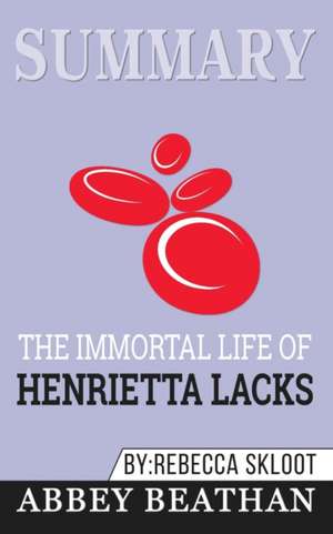 Summary of The Immortal Life of Henrietta Lacks by Rebecca Skloot de Abbey Beathan