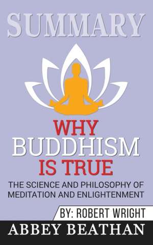 Summary of Why Buddhism is True de Abbey Beathan