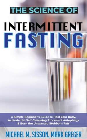 The Science of Intermittent Fasting de Michael M. Sisson