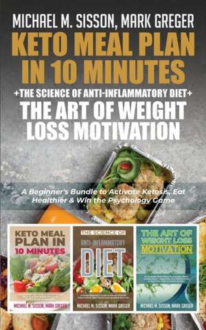 Keto Meal Plan in 10 Minutes + The Science of Anti-Inflammatory Diet + The Art of Weight Loss Motivation de Michael M. Sisson