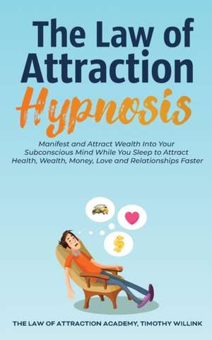 The Law of Attraction Hypnosis de Timothy Willink