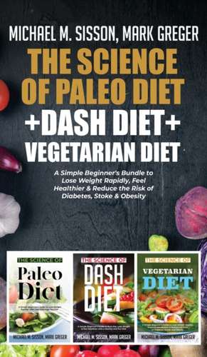 The Science of Paleo Diet + Dash Diet + Vegetarian Diet de Michael M. Sisson