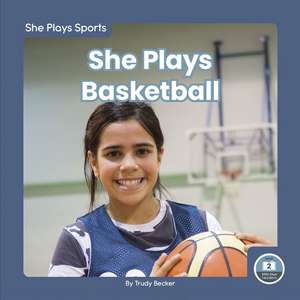 She Plays Basketball de Trudy Becker