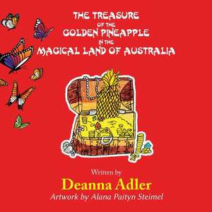 The Treasure of the Golden Pineapple in the Magical Land of Australia de Deanna Adler