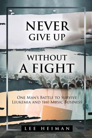 Never Give Up Without a Fight de Lee Heiman